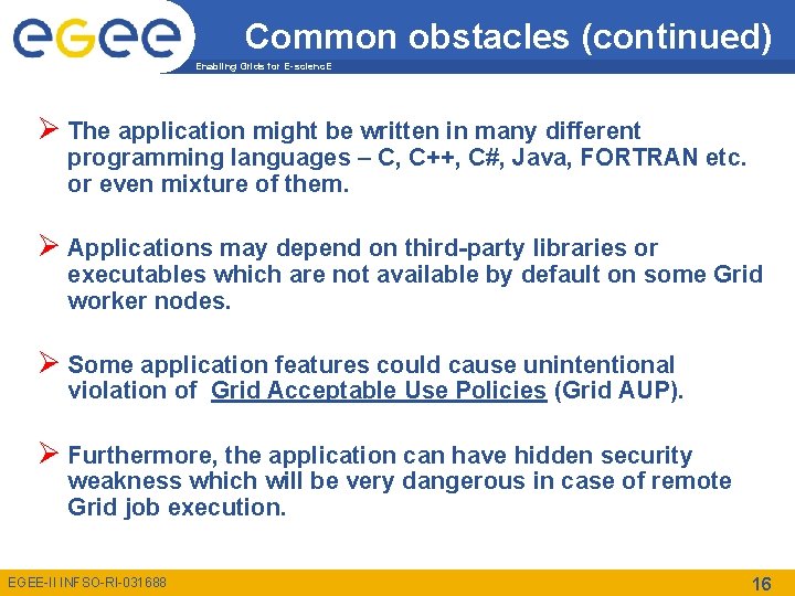 Common obstacles (continued) Enabling Grids for E-scienc. E Ø The application might be written