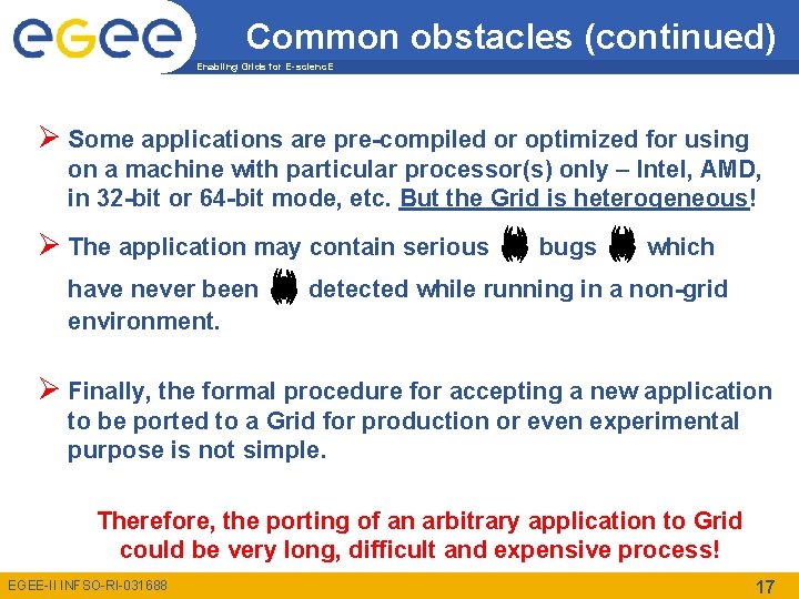 Common obstacles (continued) Enabling Grids for E-scienc. E Ø Some applications are pre-compiled or