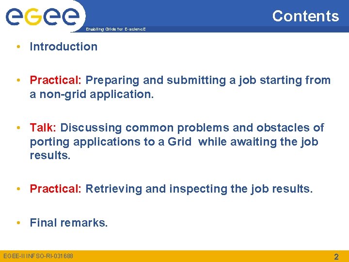 Contents Enabling Grids for E-scienc. E • Introduction • Practical: Preparing and submitting a