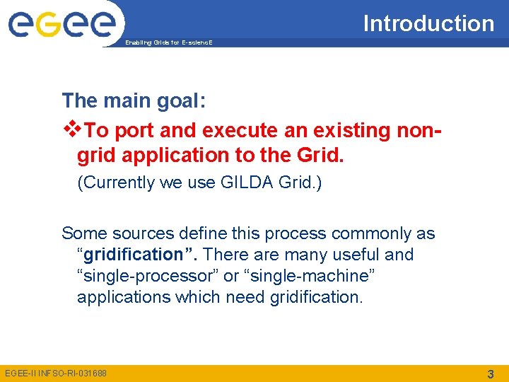 Introduction Enabling Grids for E-scienc. E The main goal: v. To port and execute