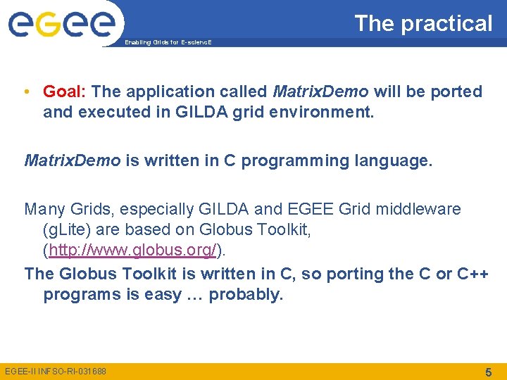 The practical Enabling Grids for E-scienc. E • Goal: The application called Matrix. Demo