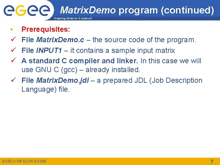 Matrix. Demo program (continued) Enabling Grids for E-scienc. E • ü ü ü Prerequisites: