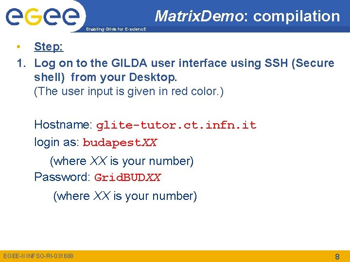 Matrix. Demo: compilation Enabling Grids for E-scienc. E • Step: 1. Log on to