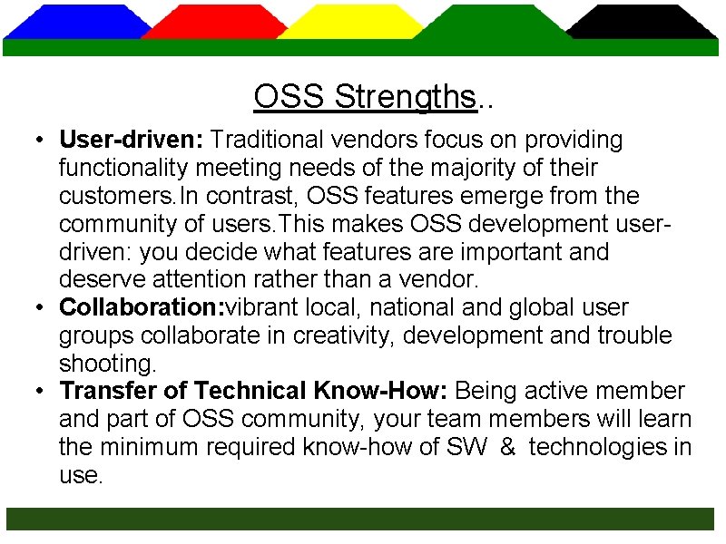 OSS Strengths. . • User-driven: Traditional vendors focus on providing functionality meeting needs of