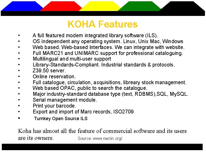KOHA Features • A full featured modern integrated library software (ILS). • OS independent