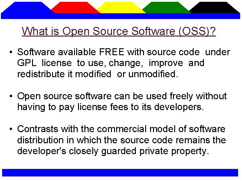 What is Open Source Software (OSS)? • Software available FREE with source code under