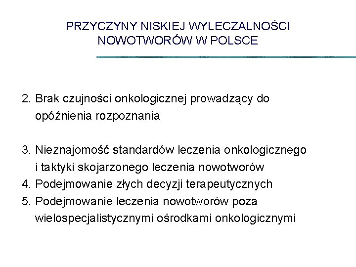 PRZYCZYNY NISKIEJ WYLECZALNOŚCI NOWOTWORÓW W POLSCE 2. Brak czujności onkologicznej prowadzący do opóźnienia rozpoznania