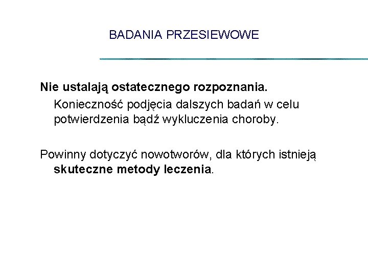 BADANIA PRZESIEWOWE Nie ustalają ostatecznego rozpoznania. Konieczność podjęcia dalszych badań w celu potwierdzenia bądź