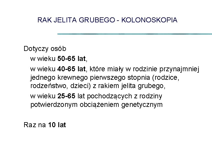 RAK JELITA GRUBEGO - KOLONOSKOPIA Dotyczy osób w wieku 50 -65 lat, w wieku