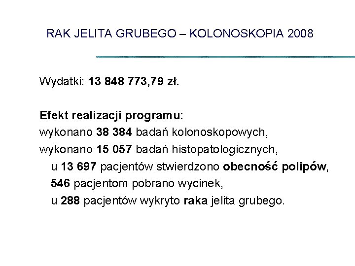 RAK JELITA GRUBEGO – KOLONOSKOPIA 2008 Wydatki: 13 848 773, 79 zł. Efekt realizacji