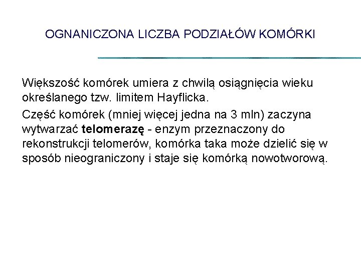 OGNANICZONA LICZBA PODZIAŁÓW KOMÓRKI Większość komórek umiera z chwilą osiągnięcia wieku określanego tzw. limitem