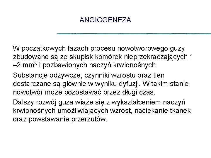 ANGIOGENEZA W początkowych fazach procesu nowotworowego guzy zbudowane są ze skupisk komórek nieprzekraczających 1