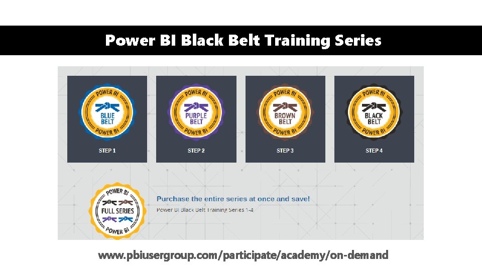 Power BI Black Belt Training Series www. pbiusergroup. com/participate/academy/on-demand 
