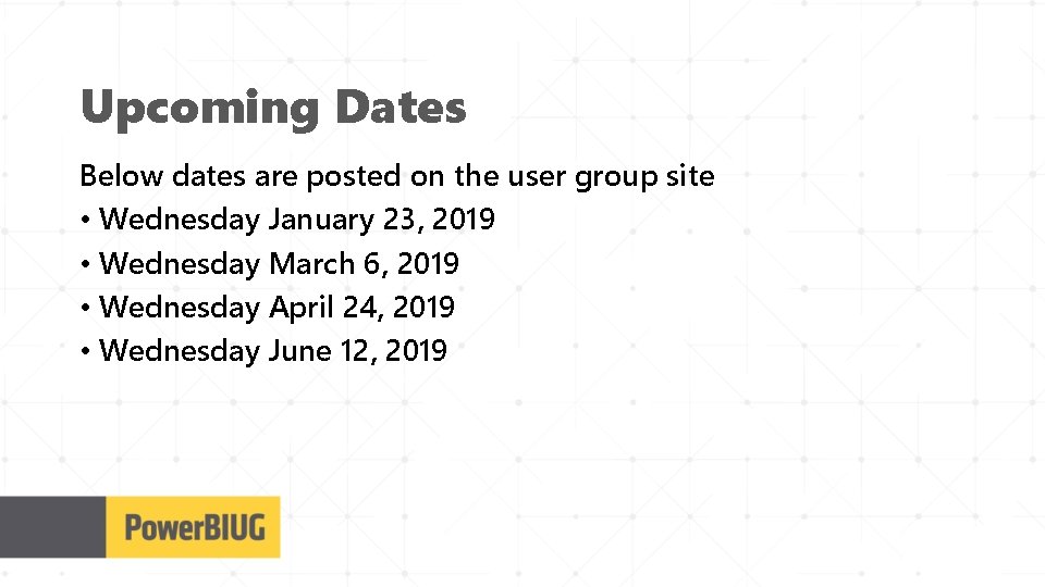 Upcoming Dates Below dates are posted on the user group site • Wednesday January