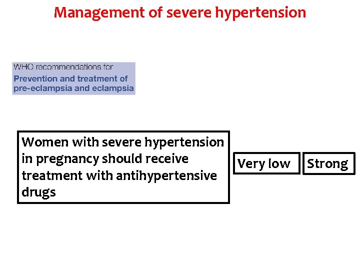 Management of severe hypertension Women with severe hypertension in pregnancy should receive Very low