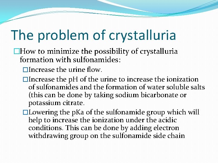 The problem of crystalluria �How to minimize the possibility of crystalluria formation with sulfonamides: