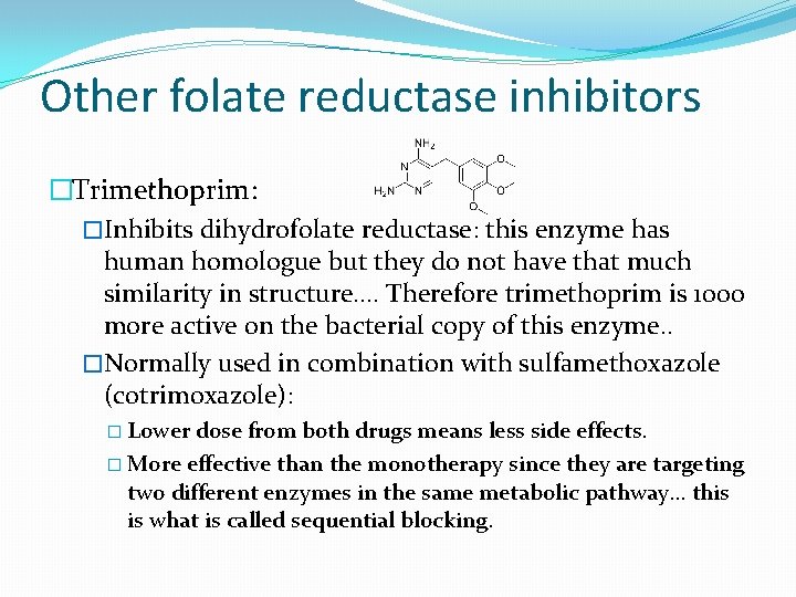 Other folate reductase inhibitors �Trimethoprim: �Inhibits dihydrofolate reductase: this enzyme has human homologue but
