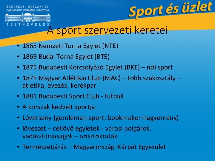 A sport szervezeti keretei • • • 1865 Nemzeti Torna Egylet (NTE) 1869 Budai