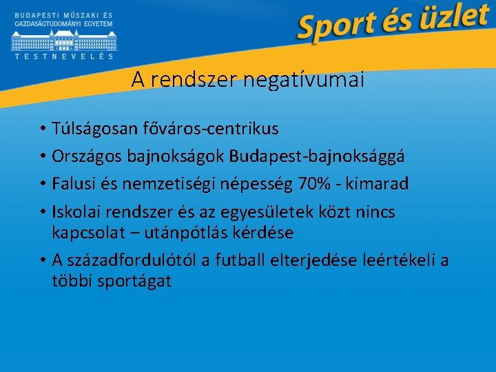 A rendszer negatívumai • Túlságosan főváros-centrikus • Országos bajnokságok Budapest-bajnoksággá • Falusi és nemzetiségi