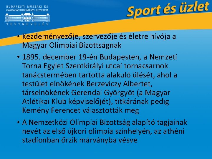  • Kezdeményezője, szervezője és életre hívója a Magyar Olimpiai Bizottságnak • 1895. december
