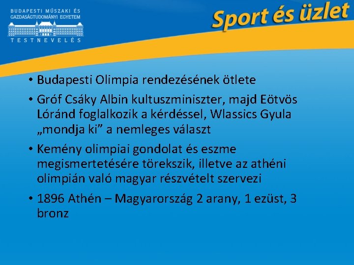  • Budapesti Olimpia rendezésének ötlete • Gróf Csáky Albin kultuszminiszter, majd Eötvös Lóránd