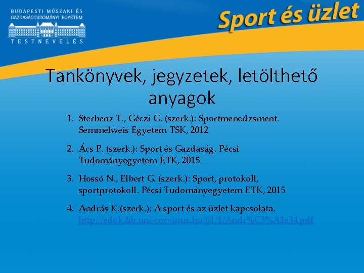 Tankönyvek, jegyzetek, letölthető anyagok 1. Sterbenz T. , Géczi G. (szerk. ): Sportmenedzsment. Semmelweis