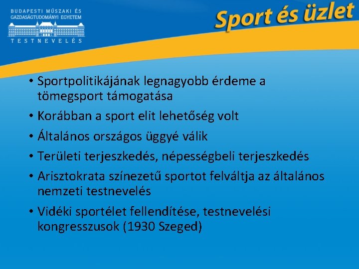  • Sportpolitikájának legnagyobb érdeme a tömegsport támogatása • Korábban a sport elit lehetőség