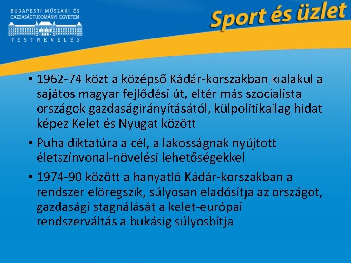  • 1962 -74 közt a középső Kádár-korszakban kialakul a sajátos magyar fejlődési út,