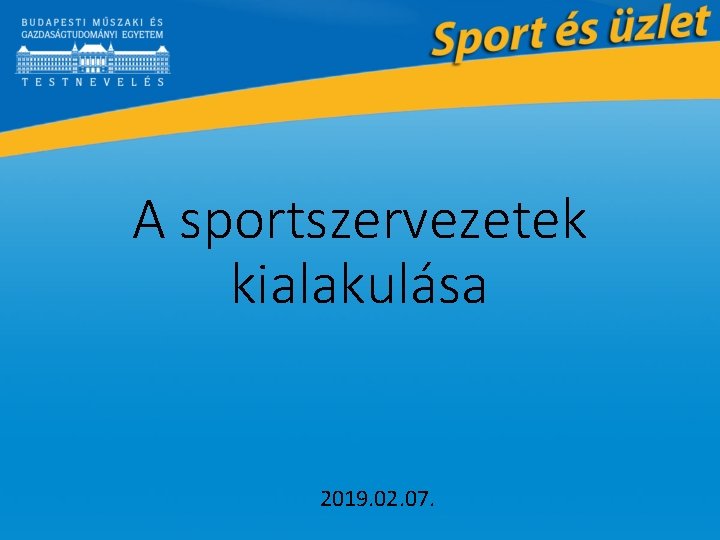 A sportszervezetek kialakulása 2019. 02. 07. 