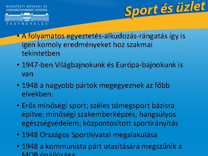  • A folyamatos egyeztetés-alkudozás-rángatás így is igen komoly eredményeket hoz szakmai tekintetben •