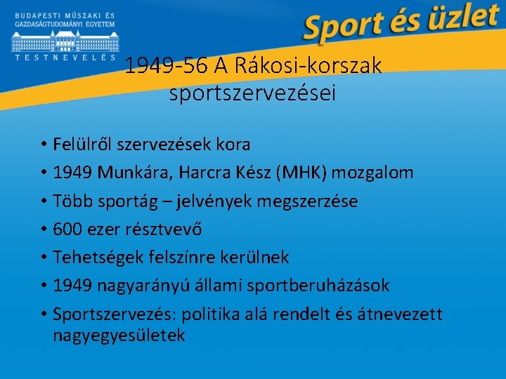 1949 -56 A Rákosi-korszak sportszervezései • Felülről szervezések kora • 1949 Munkára, Harcra Kész