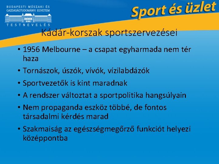 Kádár-korszak sportszervezései • 1956 Melbourne – a csapat egyharmada nem tér haza • Tornászok,