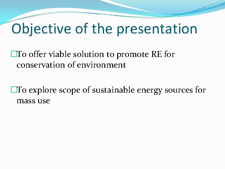 Objective of the presentation �To offer viable solution to promote RE for conservation of