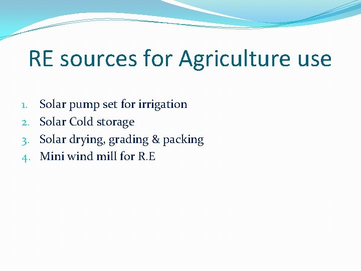 RE sources for Agriculture use 1. 2. 3. 4. Solar pump set for irrigation