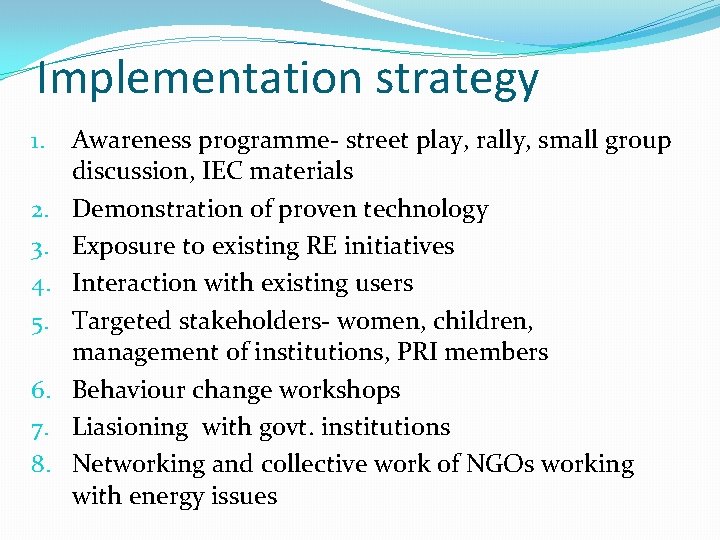 Implementation strategy 1. 2. 3. 4. 5. 6. 7. 8. Awareness programme- street play,