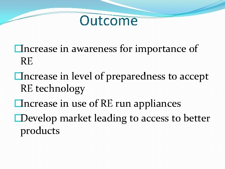 Outcome �Increase in awareness for importance of RE �Increase in level of preparedness to