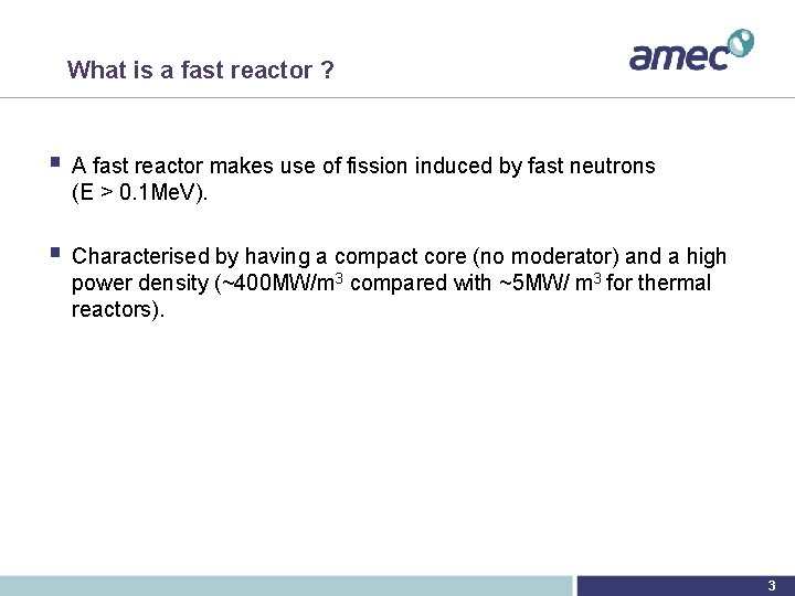 What is a fast reactor ? § A fast reactor makes use of fission