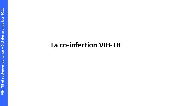 VIH, TB et systèmes de santé – DIU des grands lacs 2011 La co-infection