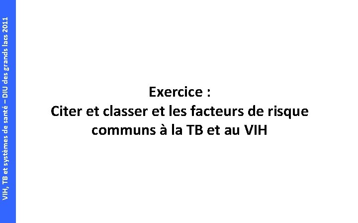 VIH, TB et systèmes de santé – DIU des grands lacs 2011 Exercice :