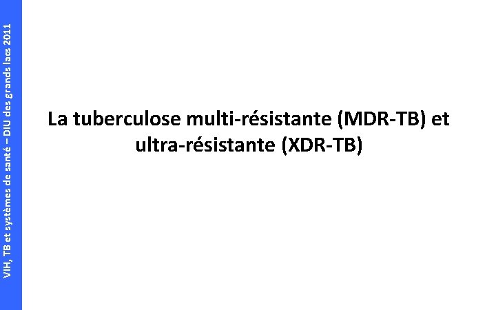 VIH, TB et systèmes de santé – DIU des grands lacs 2011 La tuberculose