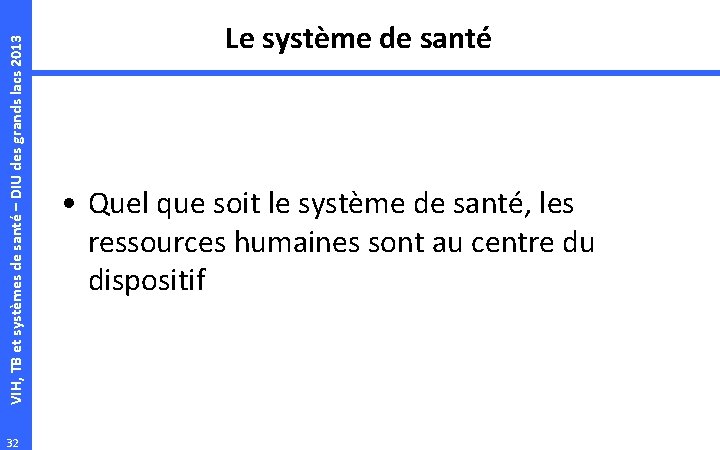 VIH, TB et systèmes de santé – DIU des grands lacs 2013 32 Le