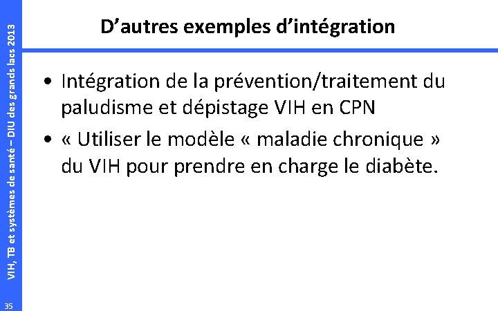 VIH, TB et systèmes de santé – DIU des grands lacs 2013 35 D’autres