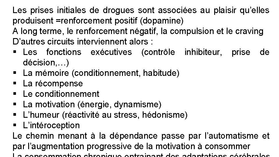 Les prises initiales de drogues sont associées au plaisir qu’elles produisent =renforcement positif (dopamine)