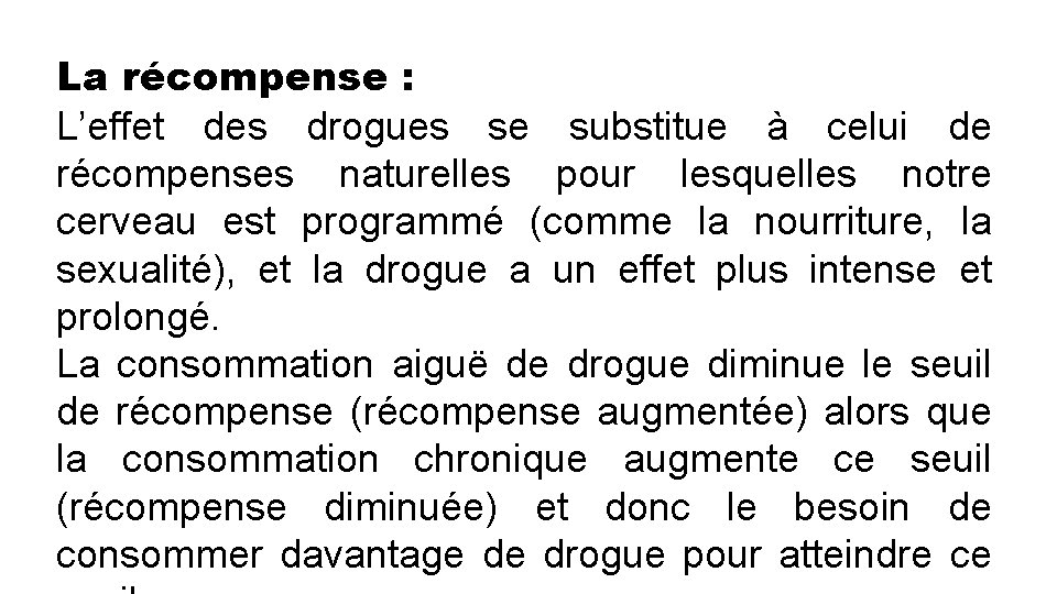 La récompense : L’effet des drogues se substitue à celui de récompenses naturelles pour