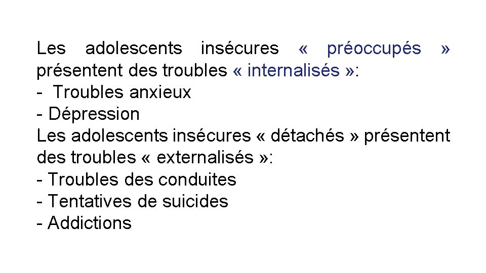 Les adolescents insécures « préoccupés » présentent des troubles « internalisés » : -