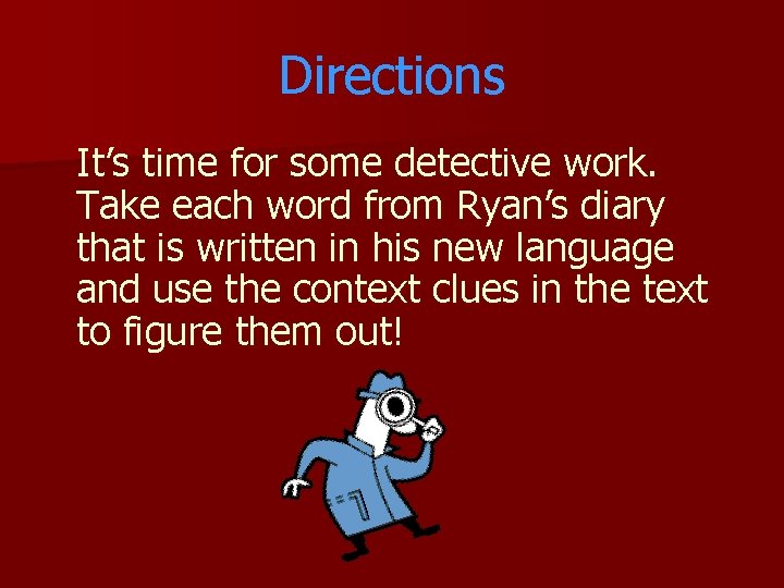 Directions It’s time for some detective work. Take each word from Ryan’s diary that