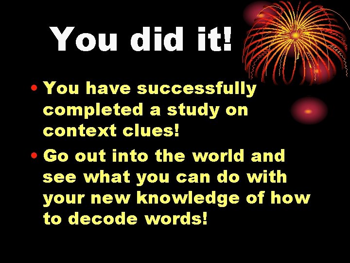 You did it! • You have successfully completed a study on context clues! •