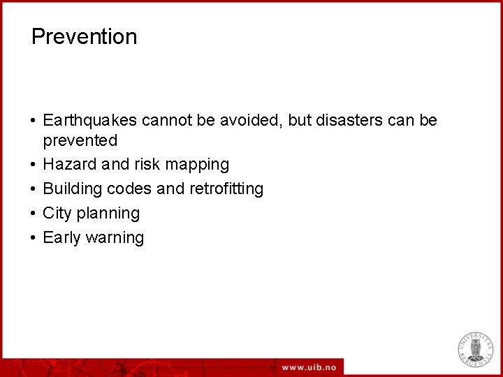 Prevention • Earthquakes cannot be avoided, but disasters can be prevented • Hazard and