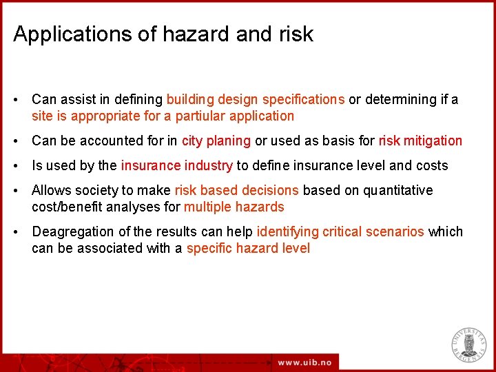 Applications of hazard and risk • Can assist in defining building design specifications or