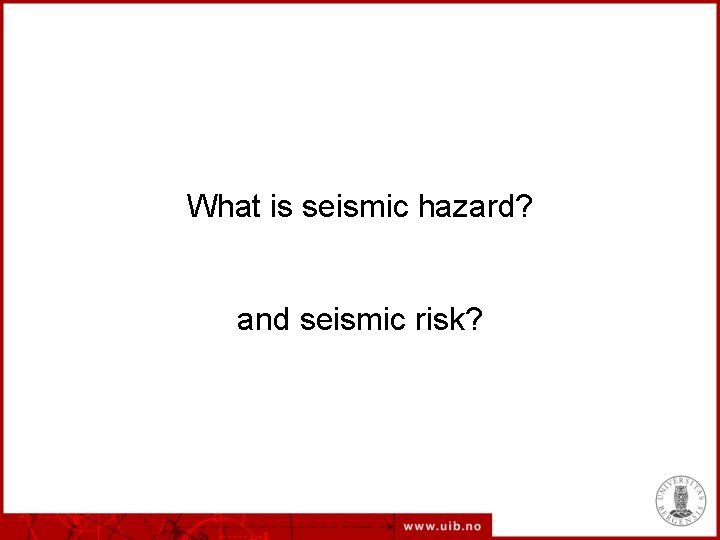 What is seismic hazard? and seismic risk? 